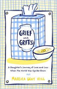 Ipod audio book downloads Grief and Grit(s): A Daughter's Journey of Love and Loss When the World Was Upside-Down 9781637632321