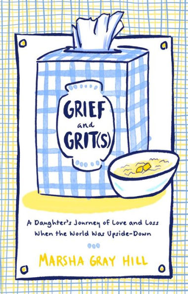 Grief and Grit(s): A Daughter's Journey of Love Loss When the World Was Upside-Down
