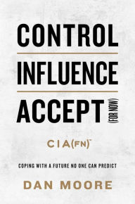 Ipod ebook download Control, Influence, Accept (For Now): Coping with a Future No One Can Predict by Dan Moore DJVU