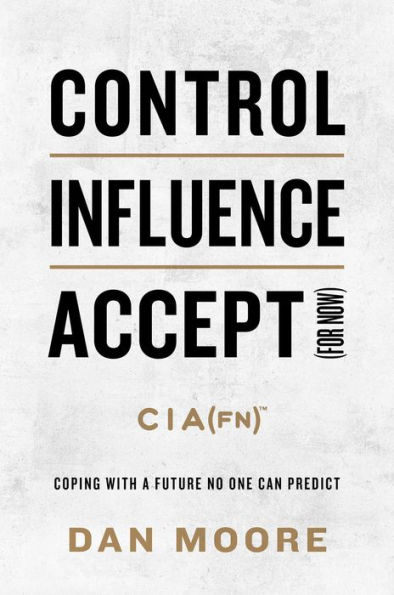 Control, Influence, Accept (For Now): Coping with a Future No One Can Predict