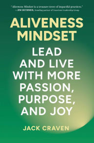 Title: Aliveness Mindset: Lead and Live with More Passion, Purpose, and Joy, Author: Jack Craven
