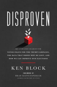 Download books online free epub Disproven: My Unbiased Search for Voter Fraud for the Trump Campaign, the Data that Shows Why He Lost, and How We Can Improve Our Elections English version PDF 9781637632857