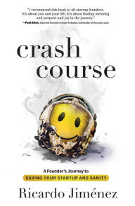 Title: Crash Course: A Founder's Journey to Saving Your Startup and Sanity, Author: Ricardo Jimïnez