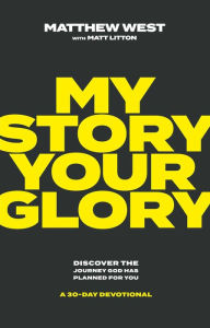 Free downloadable books for ipad My Story, Your Glory: Discover the Journey God Has Planned for You-A 30-Day Devotional by Matthew West, Matt Litton in English