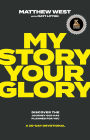 My Story, Your Glory: Discover the Journey God Has Planned for You-A 30-Day Devotional