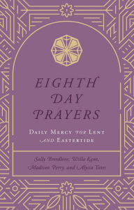 Title: Eighth Day Prayers (Volume 2): Daily Mercy for Lent and Eastertide, Author: Willa Kane