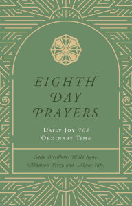 Title: Eighth Day Prayers (Volume 3): Daily Joy for Ordinary Time, Author: Willa Kane