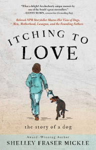 Free online books download pdf Itching to Love: The Story of a Dog RTF iBook by Shelley Mickle 9781637633397 (English Edition)