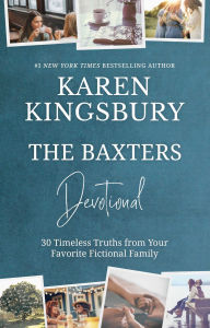 Title: The Baxters Devotional: 30 Timeless Truths from Your Favorite Fictional Family, Author: Karen Kingsbury