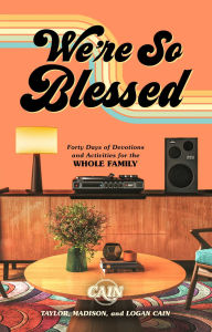 Title: We're So Blessed: Forty Days of Devotions and Activities for the Whole Family, Author: CAIN