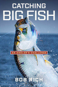 Title: Catching Big Fish: An Angler's Challenge, Author: Bob Rich