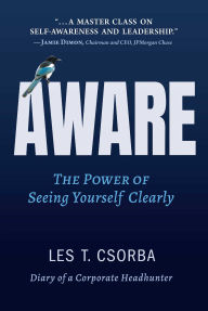 Free e books downloadable Aware: The Power of Seeing Yourself Clearly 9781637634585 by Les Csorba