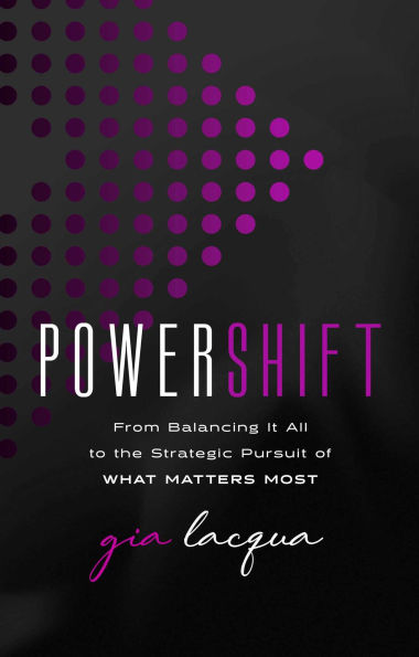 PowerShift: From Balancing It All to the Strategic Pursuit of What Matters Most