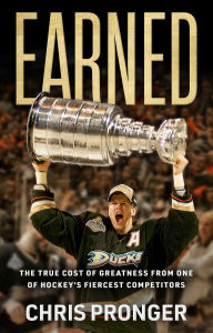Title: Earned: The True Cost of Greatness from One of Hockey's Fiercest Competitors, Author: Chris Pronger