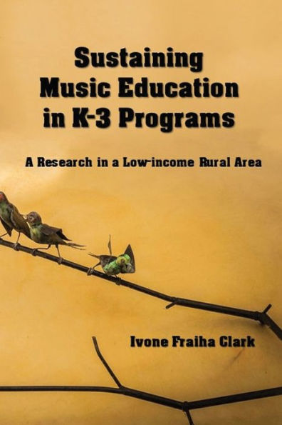 Sustaining Music Education in K-3 Programs: A Research in a Low-Income Rural Area