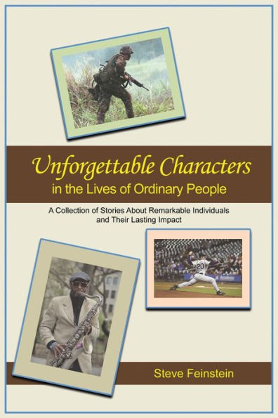 Unforgettable Characters the Lives of Ordinary People: A collection stories about remarkable individuals and their lasting impact