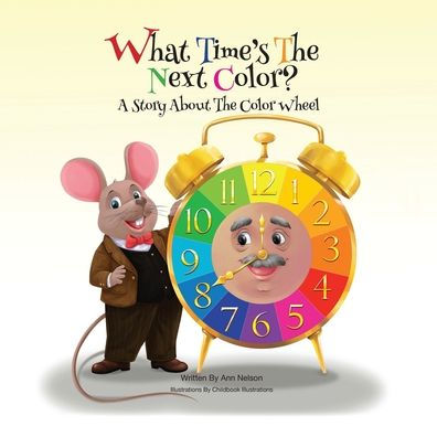 What Time's The Next Color?: A Story About Color Wheel