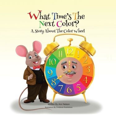 What Time's the Next Color?: A Story About the Color Wheel