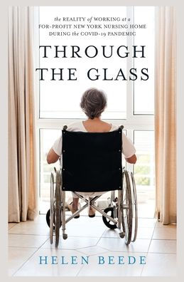 Through the Glass: Reality of Working at a For-Profit New York Nursing Home During COVID-19 Pandemic