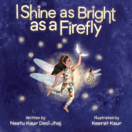 Title: I Shine as Bright as a Firefly, Author: Neetu Kaur Deol Jhaj