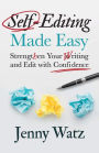Self-Editing Made Easy: Strengthen Your Writing and Edit with Confidence
