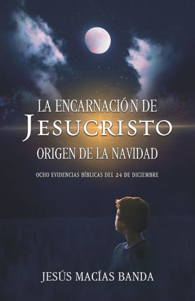 La encarnaciÃ¯Â¿Â½n de Jesucristo, origen de la Navidad: Ocho evidencias bÃ¯Â¿Â½blicas del 24 de diciembre