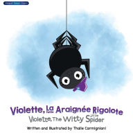 Title: Violette, La Petite Araignï¿½e Rigolote Violette, The Witty Little Spider (French and English)), Author: Thalie Carmigniani