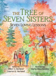 Title: The Tree of Seven Sisters: Seven Loving Lessons, Author: Elliot A Herland