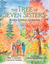 Title: The Tree of Seven Sisters: Seven Loving Lessons, Author: Elliot A Herland