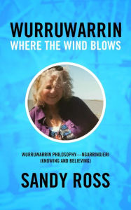 Title: Wurruwarrin: Where the Wind Blows, Author: Sandy Ross