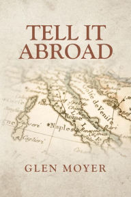 Title: Tell it Abroad, Author: Glen Moyer