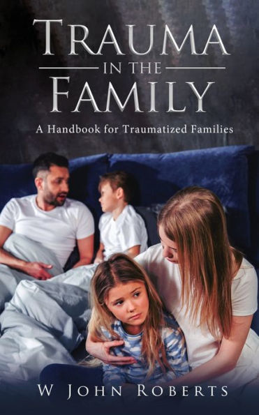 TRAUMA THE FAMILY: A handbook for traumatized families