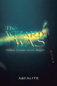 Title: The Wizard of Was (When Science Meets Magic), Author: AQUALITE