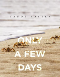 Title: Only A Few Days, Author: Trudy Ratter