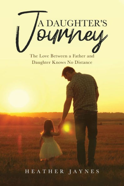 a Daughter's Journey: The Love Between Father and Daughter Knows No Distance