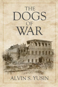 Title: The Dogs of War, Author: Alvin Yusin