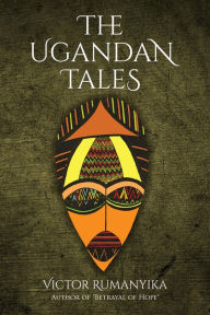 Title: The Ugandan Tales, Author: Victor Rumanyika