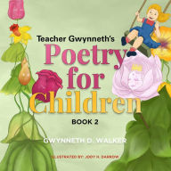 Title: Teacher Gwynneth's Poetry for Children: Book 2, Author: Gwynneth D. Walker