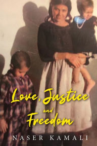 Title: Love, Justice and Freedom, Author: Naser Kamali