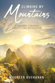 Title: Climbing My Mountains: A Journey Through Anxiety and Depression, Author: Maureen