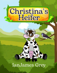 Title: Christina's Heifer, Author: IanJames Grey