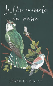 Title: La Vie Animale en Poésie, Author: François Pialat