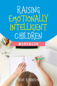 Title: Raising Emotionally Intelligent Children Workbook, Author: Rene Robinson