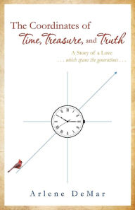 Download google book as pdf mac The Coordinates of Time, Treasure, and Truth: A Story of a Love...which spans the generations... 9781637690345 by  (English literature)