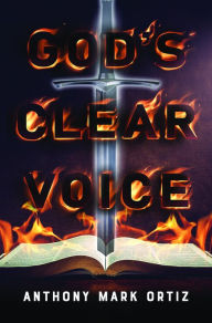 Title: God's Clear Voice, Author: Anthony Mark Ortiz