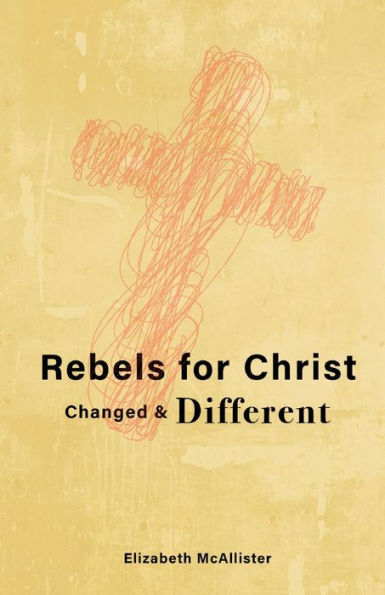Rebels for Christ: Changed & Different