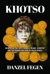 Title: Khotso: An African Tale with Danielle, Blake & Khotso and the Kruger Millions of South Africa, Author: Danzel Fegen