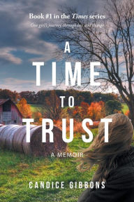 Title: A Time to Trust: A Memoir, Author: Candice Gibbons