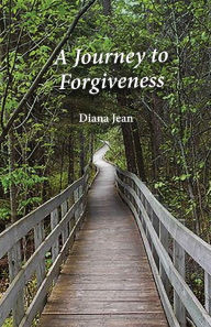 Title: A Journey to Forgiveness, Author: Diana Jean