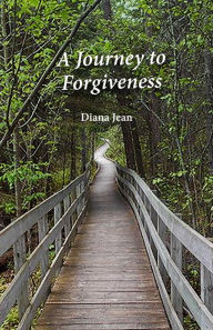 Title: A Journey to Forgiveness, Author: Diana Jean